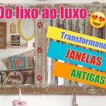 DIY - Do lixo ao luxo - Transformando janelas antigas